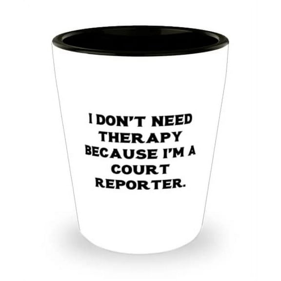 I Don't Need Therapy Because I'm a Court Reporter. Shot Glass, Court reporter Present From Friends, New Ceramic Cup For Men Women