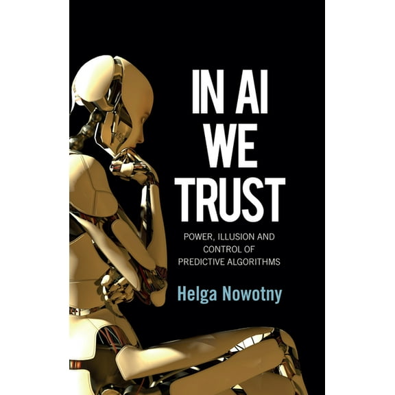 In AI We Trust: Power, Illusion and Control of Predictive Algorithms, (Hardcover)