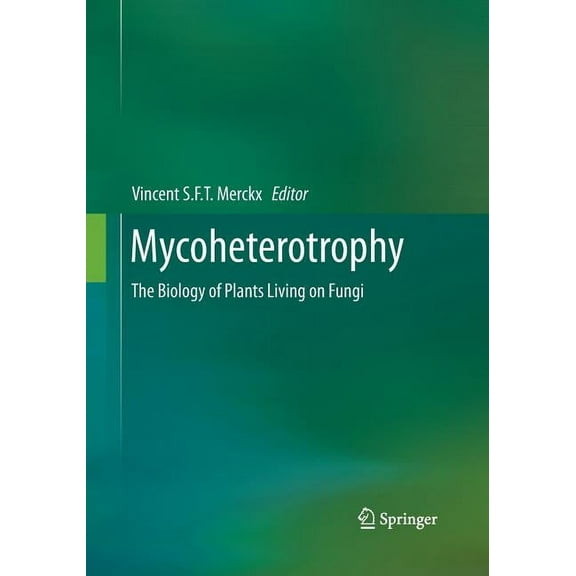 Mycoheterotrophy: The Biology of Plants Living on Fungi, (Paperback)