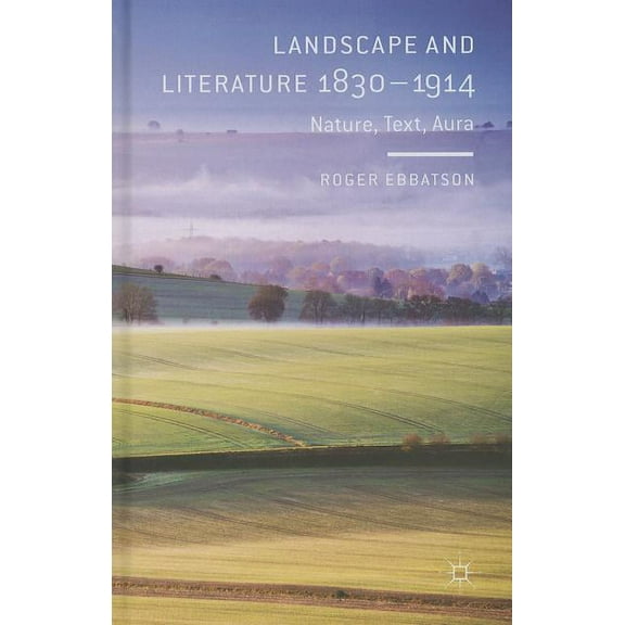 Landscape and Literature 1830-1914: Nature, Text, Aura, (Hardcover)