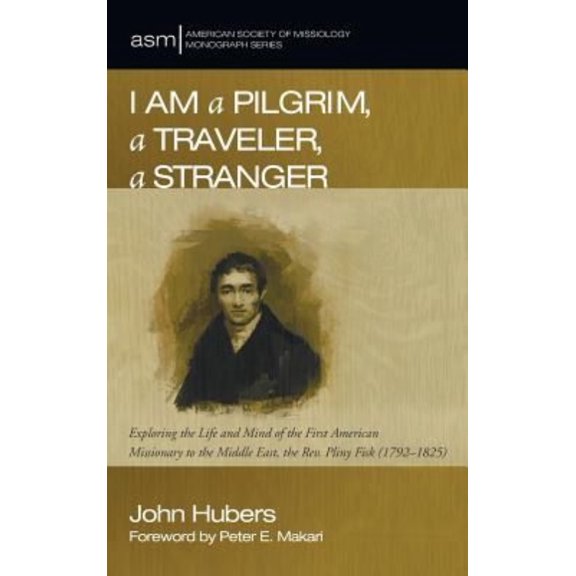American Society of Missiology Monograph: I Am a Pilgrim, a Traveler, a Stranger (Hardcover)