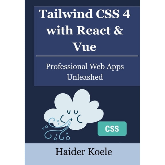 Tailwind CSS 4 Mastery Tailwind CSS 4 with React & Vue: Professional Web Apps Unleashed, Book 4, (Paperback)
