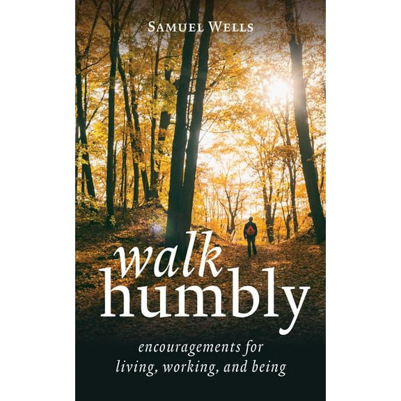 Walk Humbly : Encouragements for Living, Working, and Being (Hardcover)