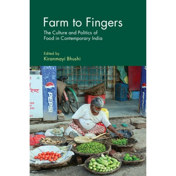 Farm to Fingers: The Culture and Politics of Food in Contemporary India (Hardcover)