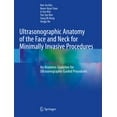 thumbnail image 1 of Ultrasonographic Anatomy of the Face and Neck for Minimally Invasive Procedures: An Anatomic Guideline for Ultrasonographic-Guided Procedures Paperback – Nov. 25 2021, 1 of 1