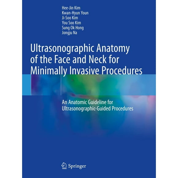 Anatomie Ultrasonographique du Visage et du Cou pour Procédures Minimalement Invasives : une Ligne Directrice Anatomique pour Procédures Guidées par Ultrasonographie Broché – 25 Nov. 2021