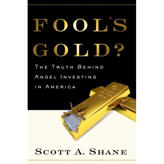 Pre-Owned Fool's Gold?: The Truth Behind Angel Investing in America (Hardcover) 0195331087 9780195331080