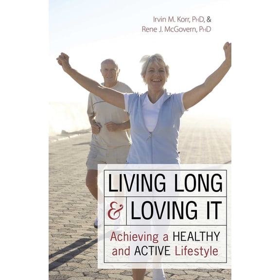 Living Long & Loving It: Achieving a Healthy and Active Lifestyle, (Paperback)