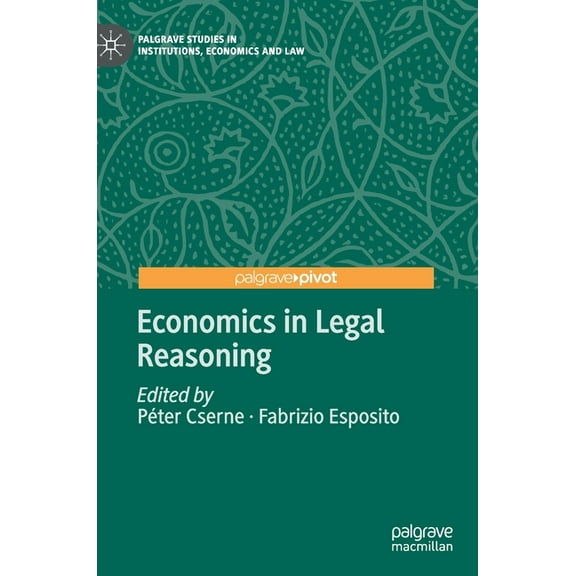 Palgrave Studies in Institutions, Econom Economics in Legal Reasoning, (Hardcover)