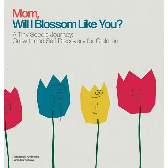 Mom, Will I Blossom Like You?: A Tiny Seed's Journey: Growth and Self-Discovery for Children., (Hardcover)