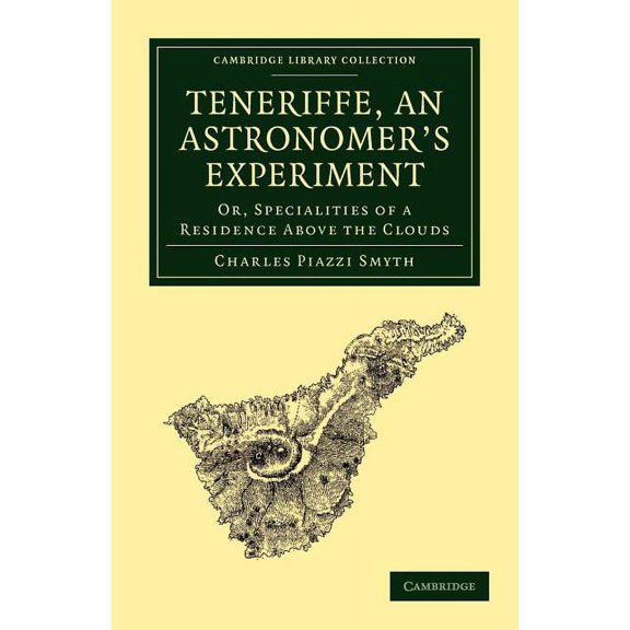 Cambridge Library Collection - Astronomy Teneriffe, an Astronomer's Experiment, (Paperback)
