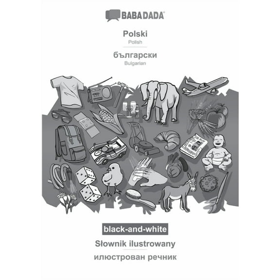 BABADADA black-and-white, Polski - Bulgarian (in cyrillic script), Slownik ilustrowany - visual dictionary (in cyrillic script) : Polish - Bulgarian (in cyrillic script), visual dictionary (Paperback)
