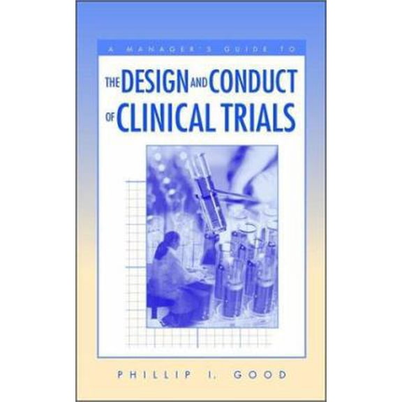 Pre-Owned A Manager's Guide to the Design and Conduct of Clinical Trials (Hardcover) 0471226157 9780471226154
