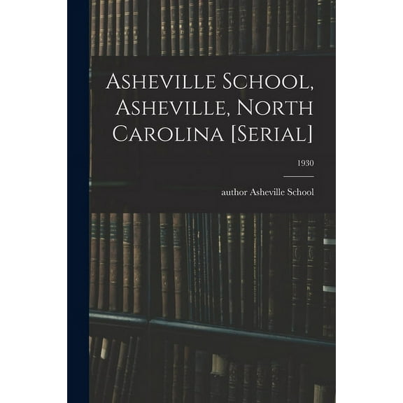 Asheville School, Asheville, North Carolina [serial]; 1930, (Paperback)