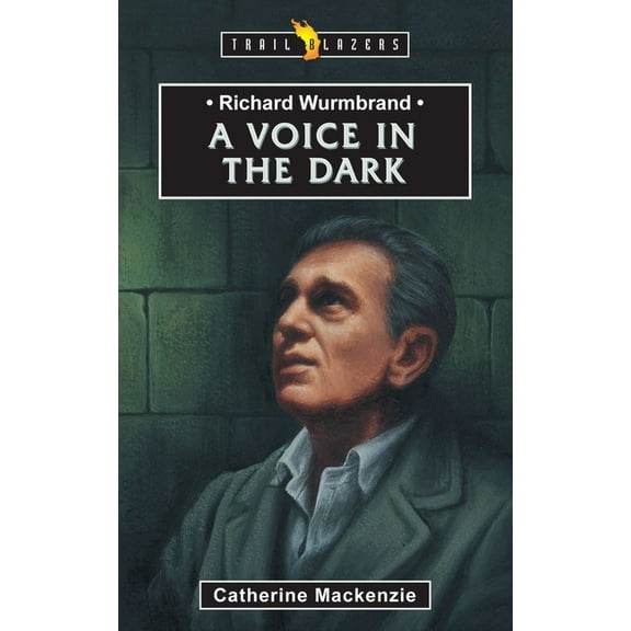 Trail Blazers: Richard Wurmbrand: A Voice in the Dark (Paperback)