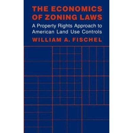 The Economics of Zoning Laws: A Property Rights Approach to American Land Use Controls, Used [Paperback]