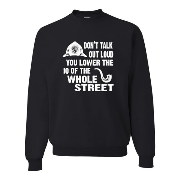 Adult Don't Talk Out Loud You Lower The IQ Sweatshirt Crewneck