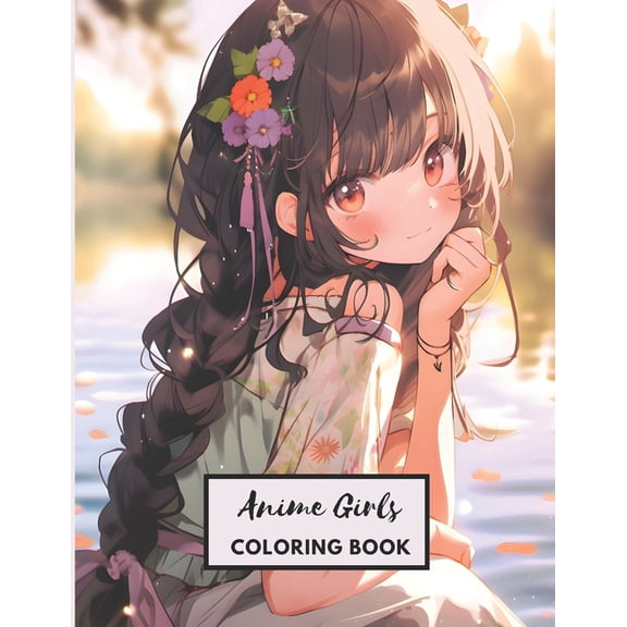 Anime Girls Coloring Book: 117 Beautiful Japanese Anime Fashion Coloring Pages for Kids, Teens and Adults! (Paperback)