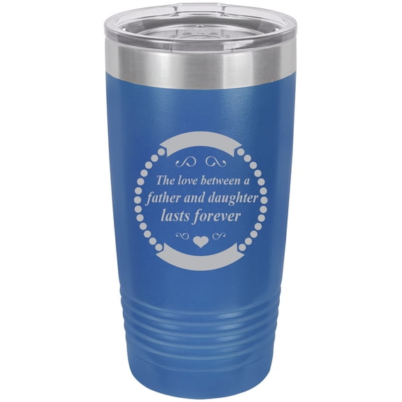 The love between a father and daughter lasts forever Stainless Steel Engraved Insulated Tumbler 20 Oz Travel Coffee Mug, Blue