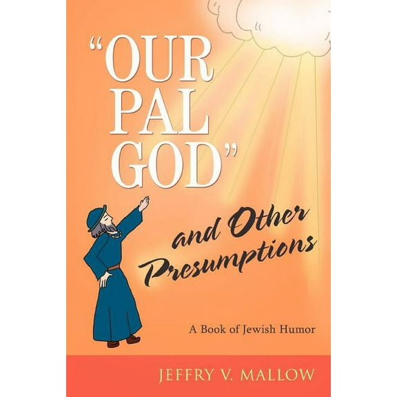 OUR PAL GOD and Other Presumptions: A Book of Jewish Humor  Paperback  Jeffry Mallow