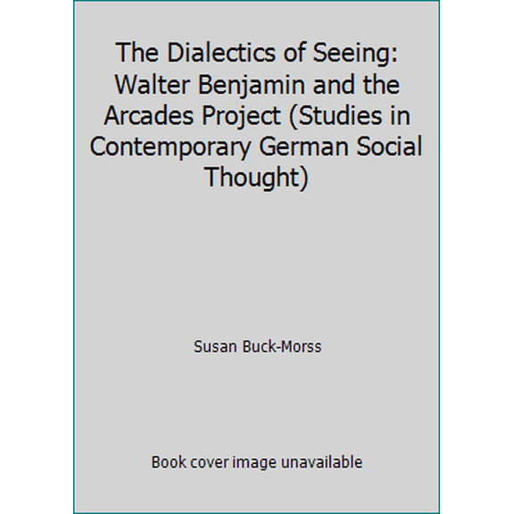 Pre-Owned The Dialectics of Seeing: Walter Benjamin and the Arcades Project (Studies in Contemporary German Social Thought) (Hardcover) 0262022680 9780262022682