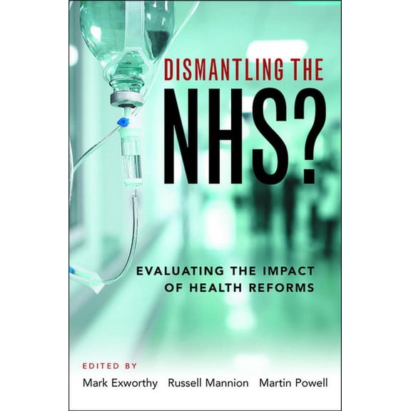 Dismantling the NHS?: Evaluating the Impact of Health Reforms, (Paperback)