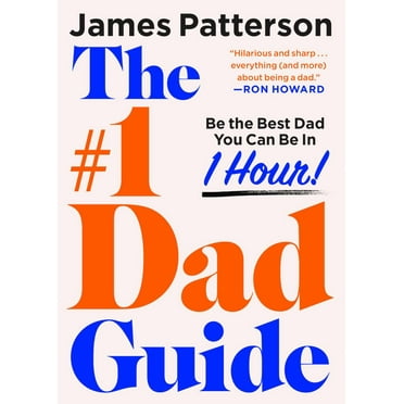 James Patterson: The #1 Dad Book: Be the Best Dad You Can Be in 1 Hour (Hardcover)