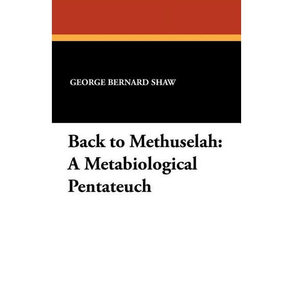 Back to Methuselah: A Metabiological Pentateuch, (Paperback)