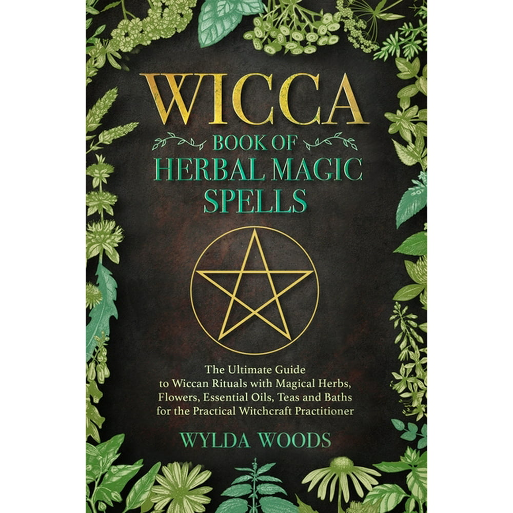 The Wicca Book Of Herbal Magic Spells The Ultimate Guide To Wiccan