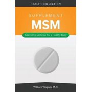 The Msm Supplement: Alternative Medicine for a Healthy Body