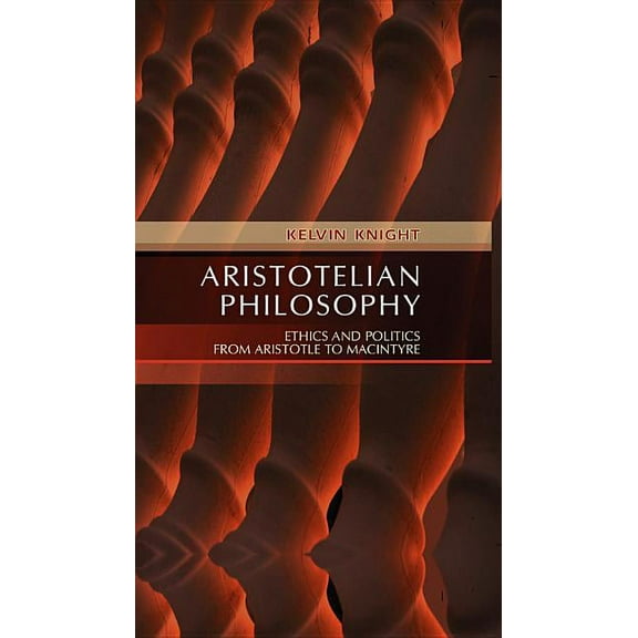 Aristotelian Philosophy: Ethics and Politics from Aristotle to MacIntyre, (Hardcover)