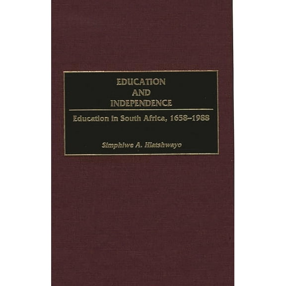 Contributions in Afro-American and Afric Education and Independence: Education in South Africa, 1658-1988, Book 196, (Hardcover)