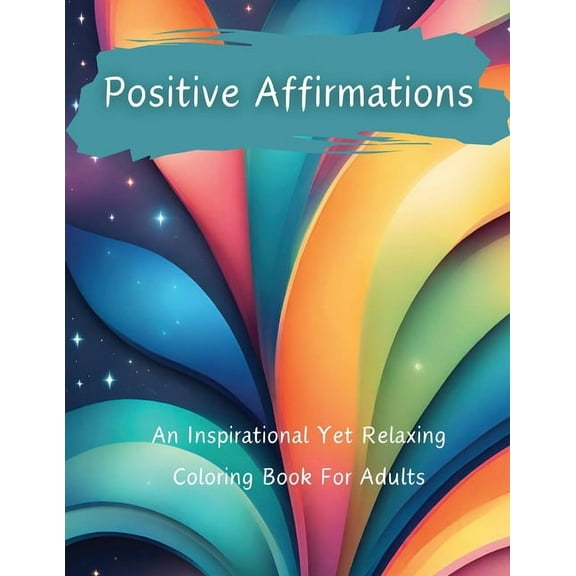Positive Affirmations: An Inspirational Yet Relaxing Coloring Book For Adults, (Paperback)