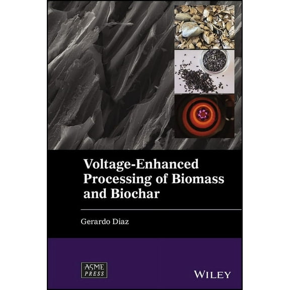 Wiley-Asme Press Voltage-Enhanced Processing of Biomass and Biochar, (Hardcover)