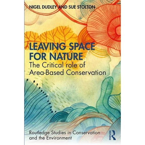 Routledge Studies in Conservation and th Leaving Space for Nature: The Critical Role of Area-Based Conservation, (Paperback)