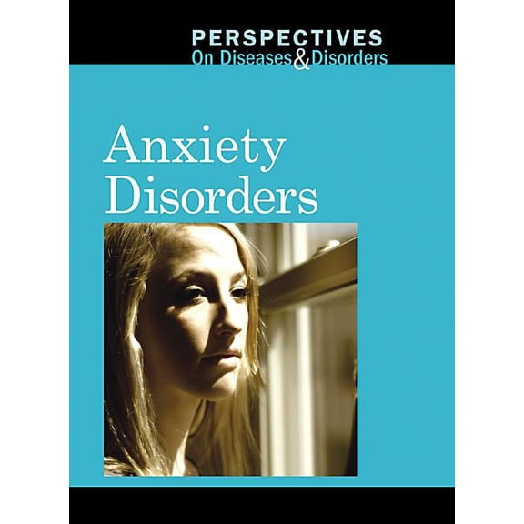 Anxiety Disorders (perspectives On Diseases & Disorders)