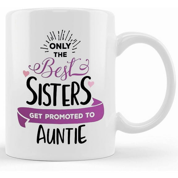 Auntie Gift Aunt To Be Only The Best Sisters Get Promoted To Auntie Aunt Mug Gift For Aunt Pregnancy Announcement, Ceramic Novelty Coffee Mug, Tea Cup, Gift Present For Birthday, Christm
