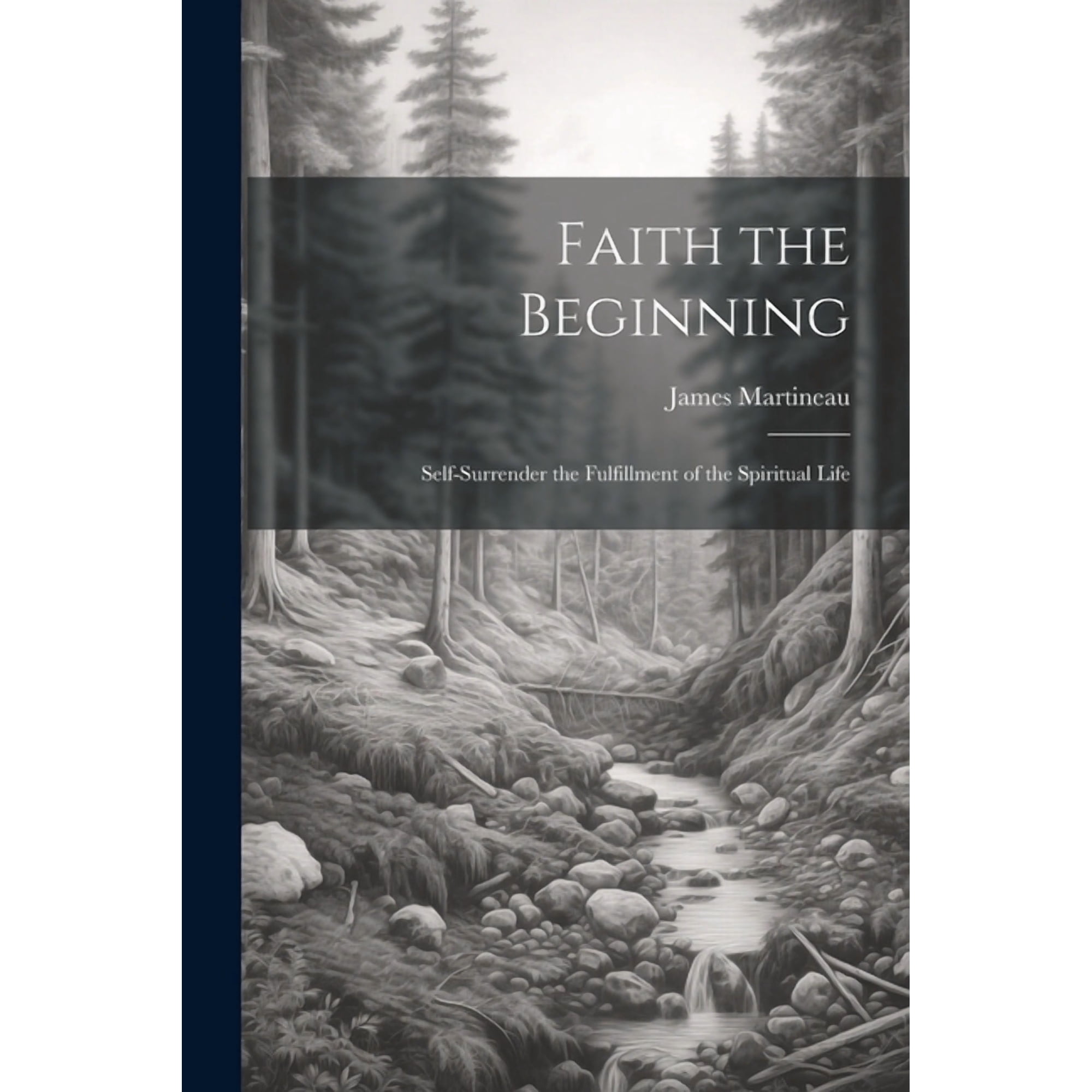Faith the Beginning: Self-Surrender the Fulfillment of the Spiritual Life (Paperback)