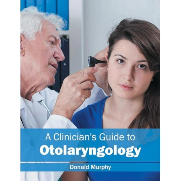 A Clinician's Guide to Otolaryngology, (Hardcover)