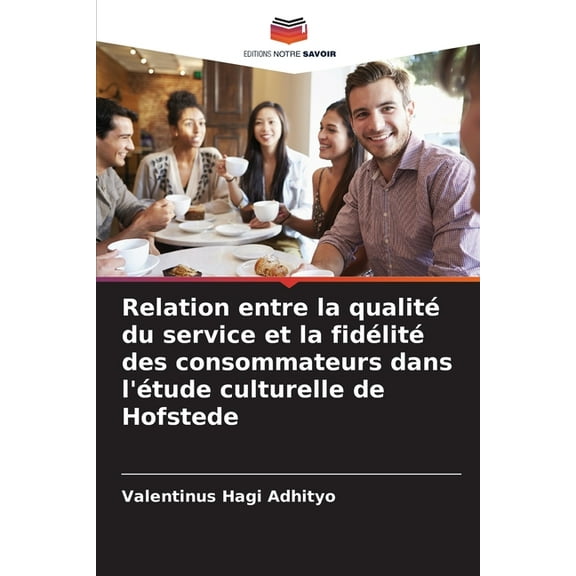 Relation entre la qualité du service et la fidélité des consommateurs dans l'étude culturelle de Hofstede, (Paperback)