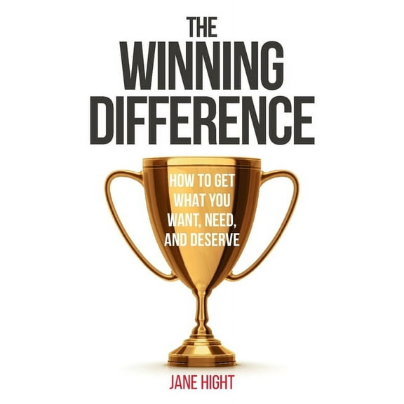 The Winning Difference: How To Get What You Want, Need, And Deserve, (Paperback)