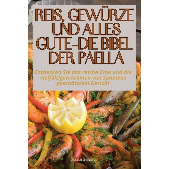 Reis, Gewürze Und Alles Gute - Die Bibel Der Paella, (Paperback)