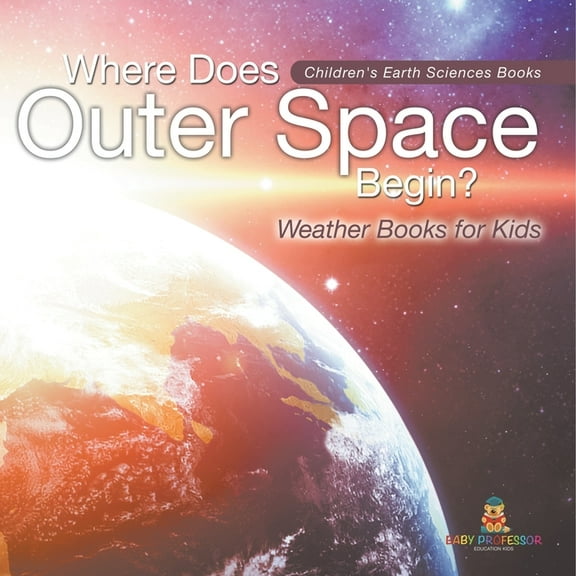 Where Does Outer Space Begin? - Weather Books for Kids Children's Earth Sciences Books, (Paperback)