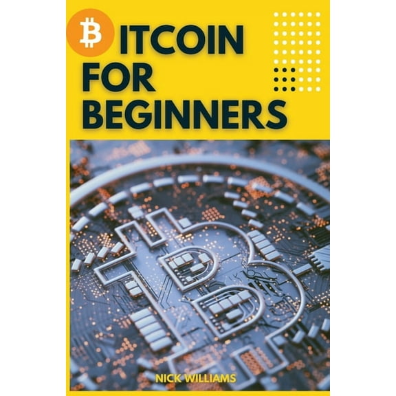 Bitcoin for Beginners: The Decentralized Alternative to Central Banking and the next global reserve currency, (Paperback)