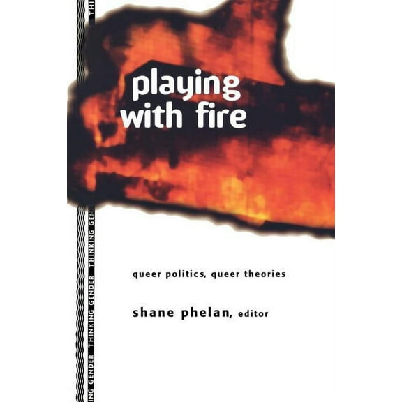 Thinking Gender Playing with Fire: Queer Politics, Queer Theories, (Paperback)