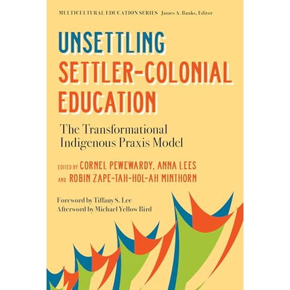 Pre-Owned Unsettling Settler-Colonial Education: The Transformational Indigenous Praxis Model (Multicultural Education Series), 9780807766804, 0807766801, Paperback,