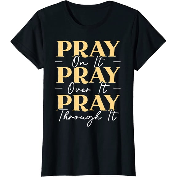 Pray On It Pray Over It Pray Through It Christian Religious T-Shirt Gift
