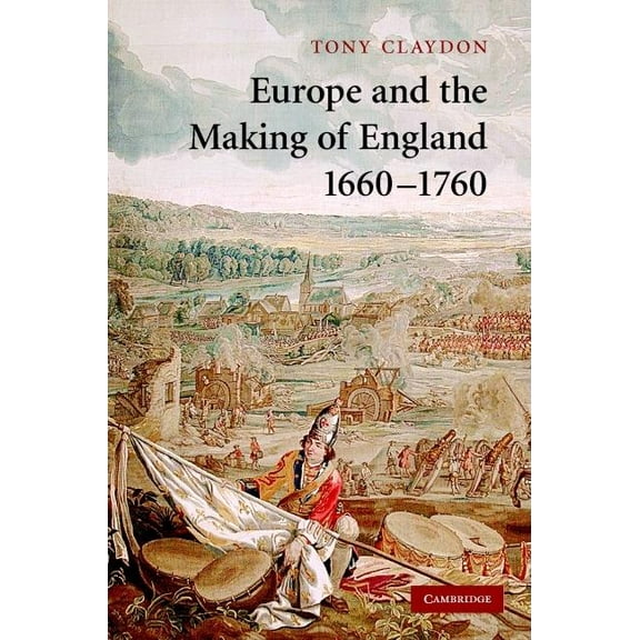 Cambridge Studies in Early Modern Britis Europe and the Making of England, 1660-1760, (Hardcover)