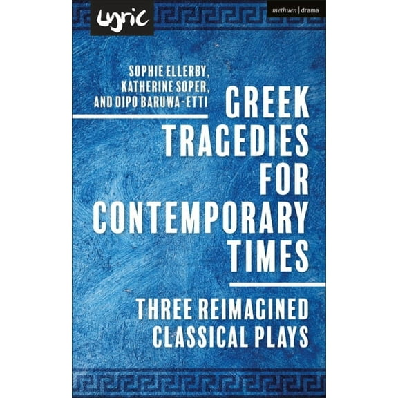Methuen Drama Play Collections Greek Tragedies for Contemporary Times: Three Reimagined Classical Plays, (Hardcover)