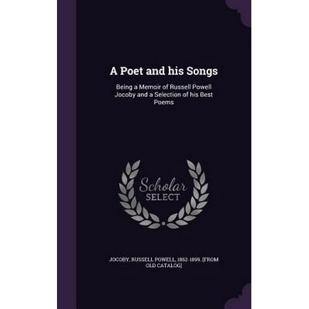 A Poet and His Songs : Being a Memoir of Russell Powell Jocoby and a Selection of His Best (Bo Diddley His Best)